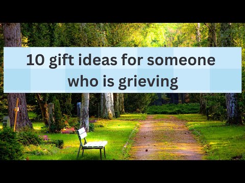 10 gift ideas for someone who is grieving